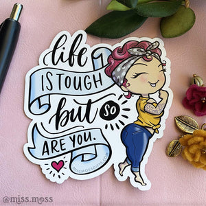 Life Is Tough But So Are You Rosie Magnet - Miss Moss Gifts
